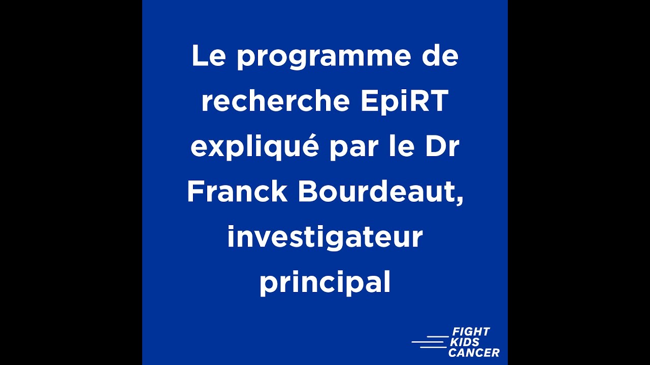 Le Docteur Franck Bourdeaut explique le programme de recherche EpiRT