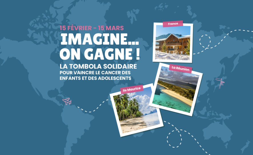 « Imagine… on gagne ! », la tombola solidaire contre le cancer des enfants et des adolescents