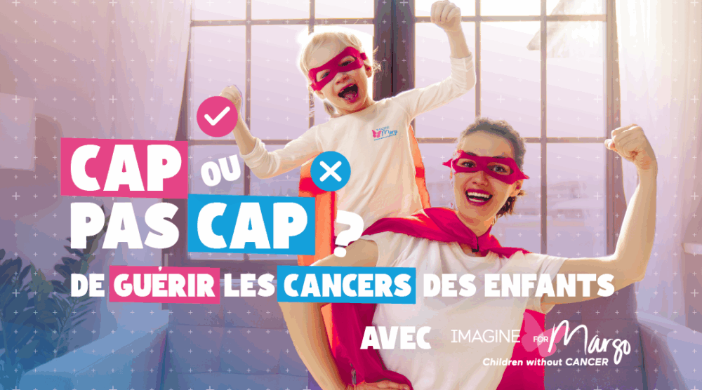 Cap ou pas Cap de guérir les cancers pédiatriques - Imagine for Margo x Le Pot Commun