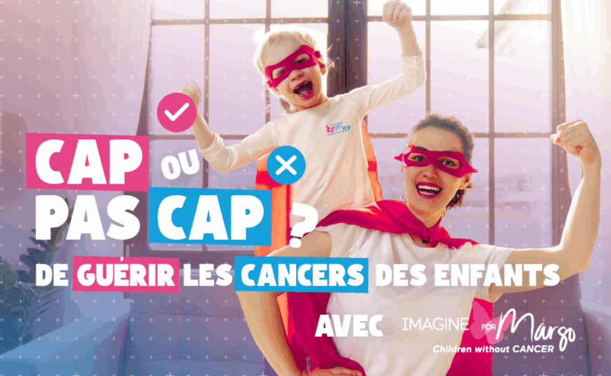 Le Pot Commun et Imagine for Margo lancent un « CAP ou pas CAP » de guérir les cancers des enfants